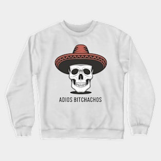 Adios Bitchachos Crewneck Sweatshirt